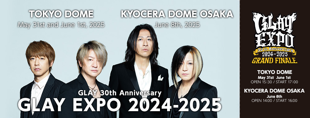 GLAY 30th Anniversary GLAY EXPO 2024-2025 GRAND FINALE