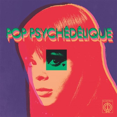 Pop Psychedelique: The Best Of French Psychedelic Pop 1964-2019